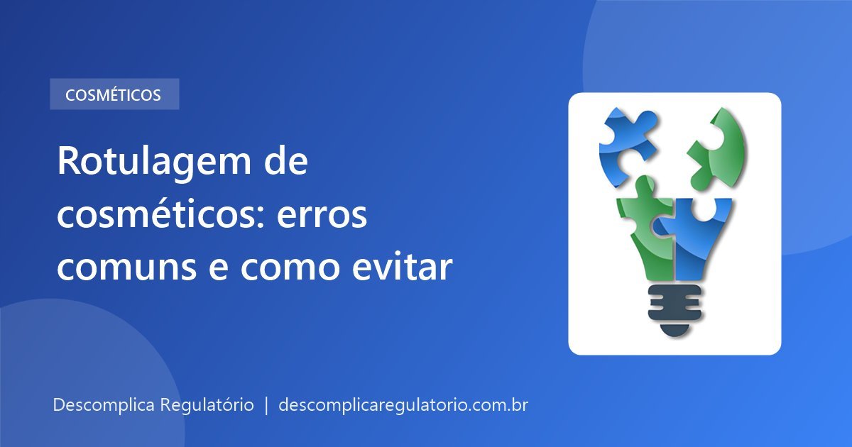 Rotulagem de cosméticos: erros comuns e como evitar