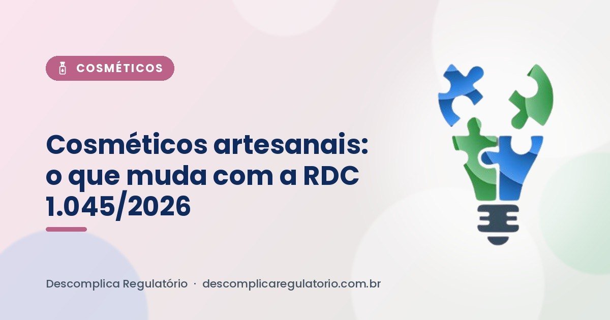 Cosméticos artesanais: o que muda com a RDC 1.045/2026 e quando sua marca precisa de regularização completa